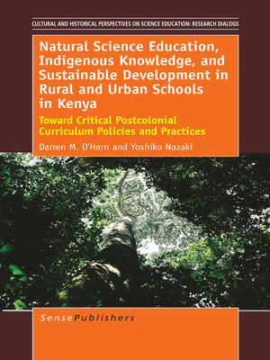 cover image of Natural Science Education, Indigenous Knowledge, and Sustainable Development in Rural and Urban Schools in Kenya